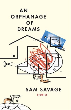Sam Savage
An Orphanage of Dreams
Coffee House Press
USD $16.95 | Purchase here