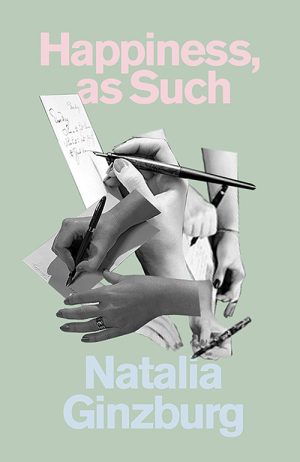 Natalia Ginzburg
Happiness, as Such
Translated by Minna Zallman Proctor
New Directions Publishing
USD $15.95 | Purchase here