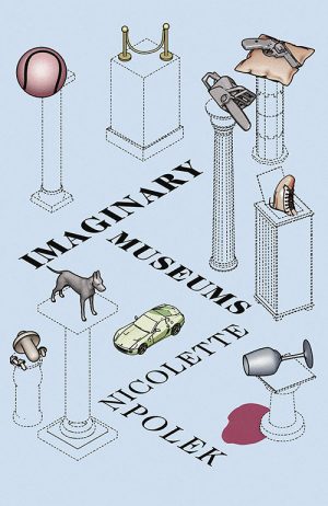 Nicolette Polek
Imaginary Museums
Soft Skull Press
USD $15.95 | Purchase here