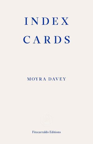 Moyra Davey
Index Cards
Fitzcarraldo Editions
£12.99 | Purchase here