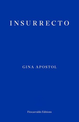 Gina Apostol
Insurrecto
Fitzcarraldo Editions
£12.99 | Purchase Here