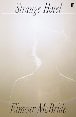 Eimear McBride
Strange Hotel
Faber & Faber
£8.99 | Purchase here