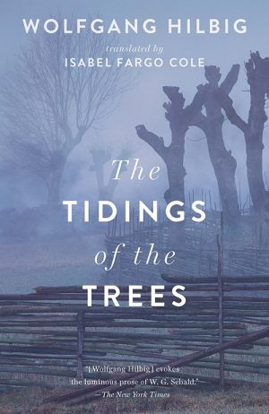 Wolfgang Hilbig
The Tidings of the Trees
Translated by Isabel Fargo Cole
Two Lines Press
USD $12.95 | Purchase here